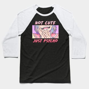 Not Cute Just Psycho - Aesthetic Pastel Goth Gift Baseball T-Shirt